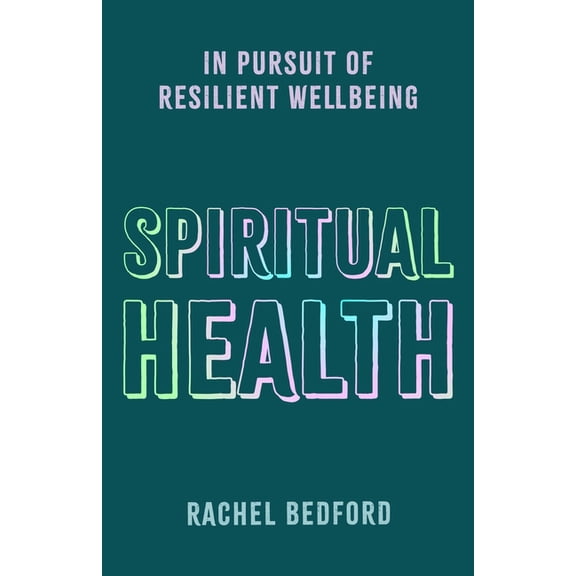 Spiritual Health: In Pursuit of Resilient Wellbeing, (Paperback)