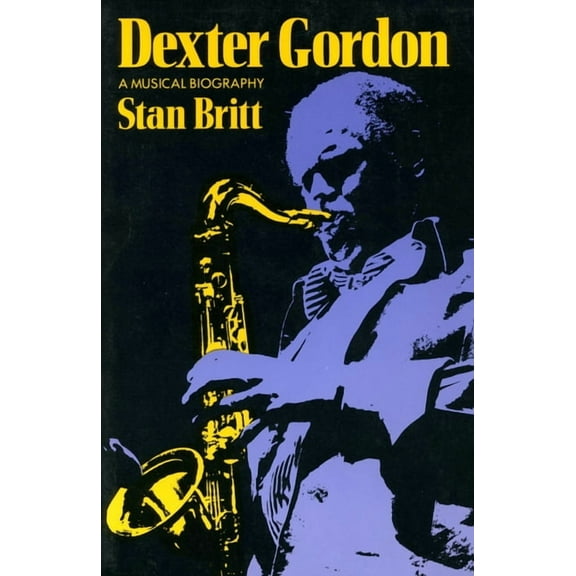 Dexter Gordon: A Musical Biography, (Paperback)