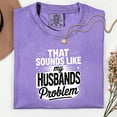 thumbnail image 4 of My Husbands Problem Snarky Humor Shirt Sarcastic Wife Shirt Edgy Trendy Sarcasm Funny Husband Wife Shirt Shirt Sassy Funny Quote Trendy, 4 of 6
