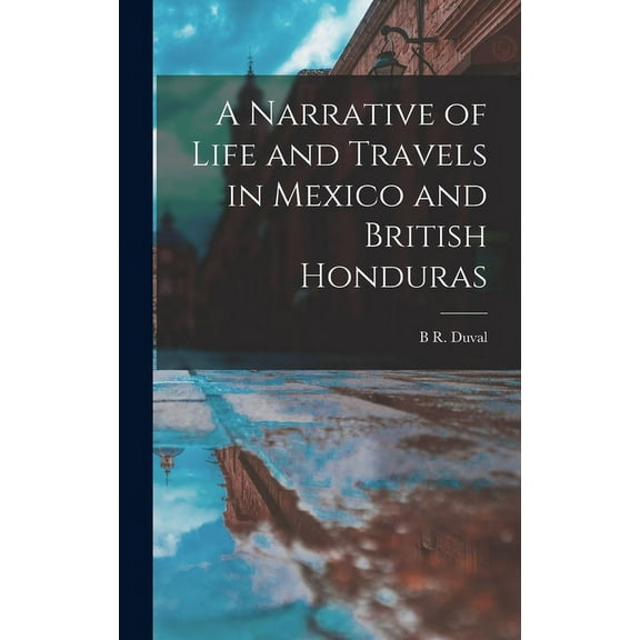 A Narrative of Life and Travels in Mexico and British Honduras (Hardcover)