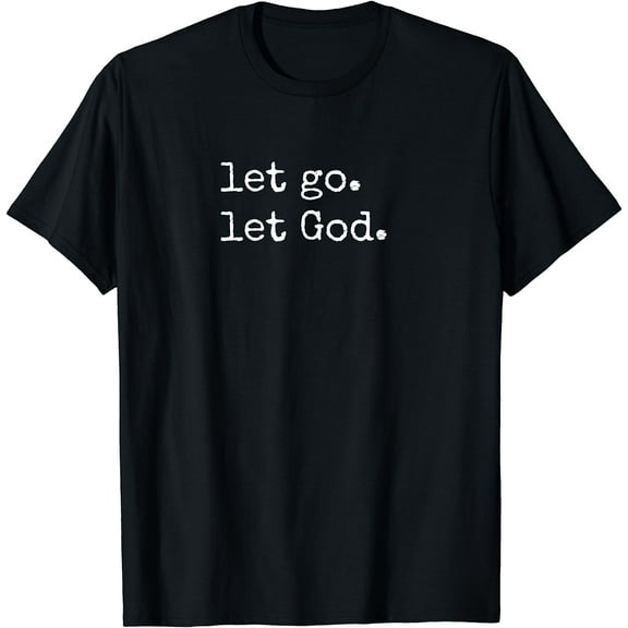 Let go. Let God. Christian & Catholic Faith in Christ T-Shirt