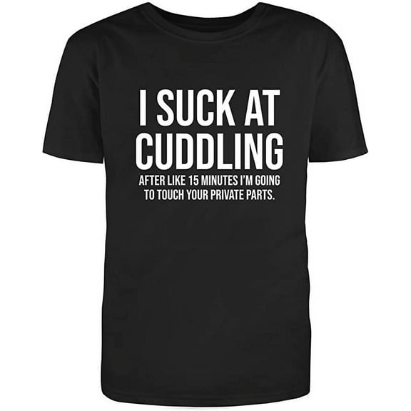 I S*** At Cuddling Graphic Novelty Humor Funny T Shirt Black Medium
