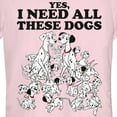 thumbnail image 2 of Junior's One Hundred and One Dalmatians Yes, I Need All These Dogs  Graphic Tee Light Pink X Large, 2 of 3