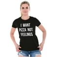 thumbnail image 3 of I Want Pizza Not Feelings Funny Food Womens Slim Fit Graphic Tee Brisco Brands L, 3 of 5