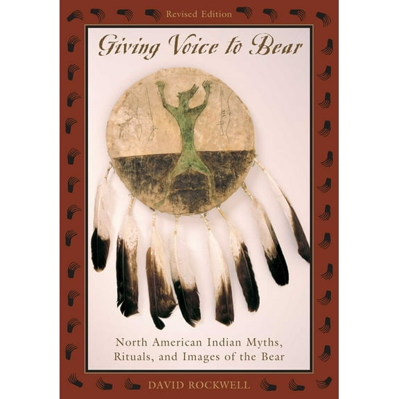 Giving Voice to Bear: North American Indian Myths, Rituals, and Images of the Bear, (Paperback)