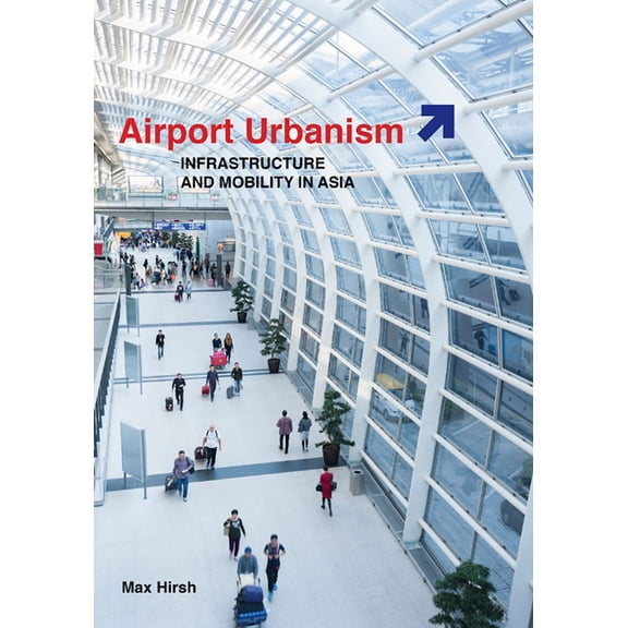 Airport Urbanism : Infrastructure and Mobility in Asia (Paperback)