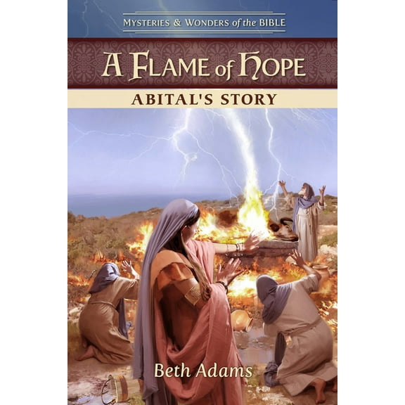 Mysteries & Wonders of the Bible A Flame of Hope: Abital's Story, Book 6, (Paperback)