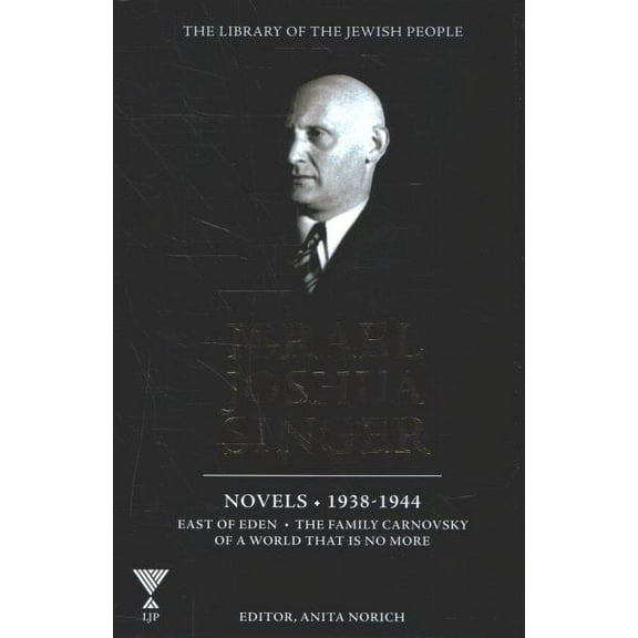 Israel Joshua Singer : Novels: 1938-1944: East of Eden, The Family Carnovsky of a World That Is No More