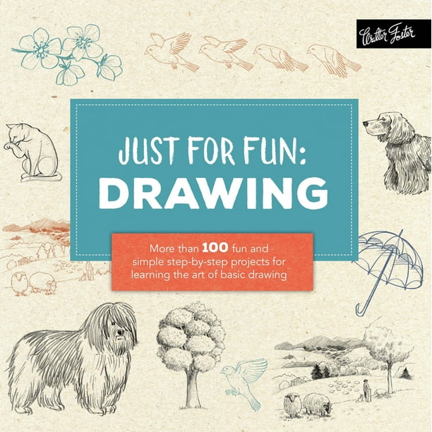Just For Fun Just For Fun Drawing More Than 100 Fun And Simple Step By Step Projects For Learning The Art Of Basic Drawing Paperback Walmart Com