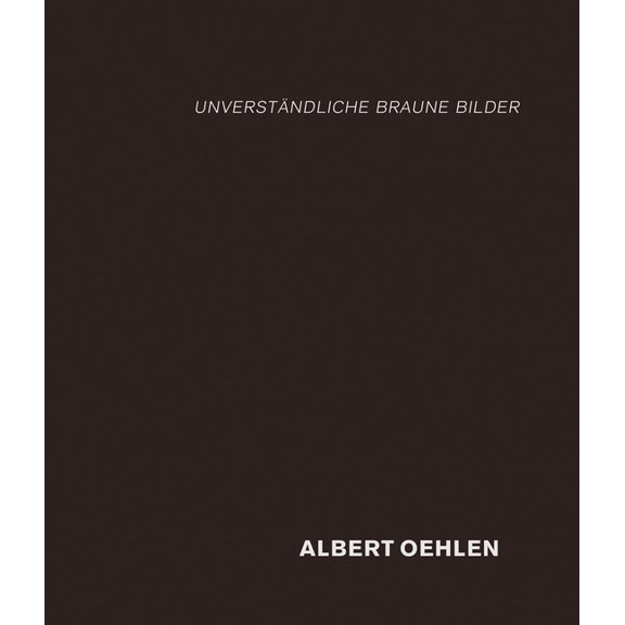Albert Oehlen: Unverständliche Braune Bilder, (Hardcover)