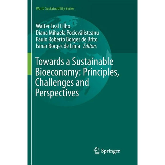 World Sustainability Towards a Sustainable Bioeconomy: Principles, Challenges and Perspectives, (Paperback)