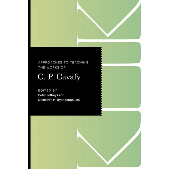 Approaches to Teaching World Literature Approaches to Teaching the Works of C. P. Cavafy, (Paperback)