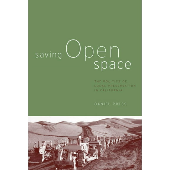 Saving Open Space : The Politics of Local Preservation in California (Edition 1) (Paperback)