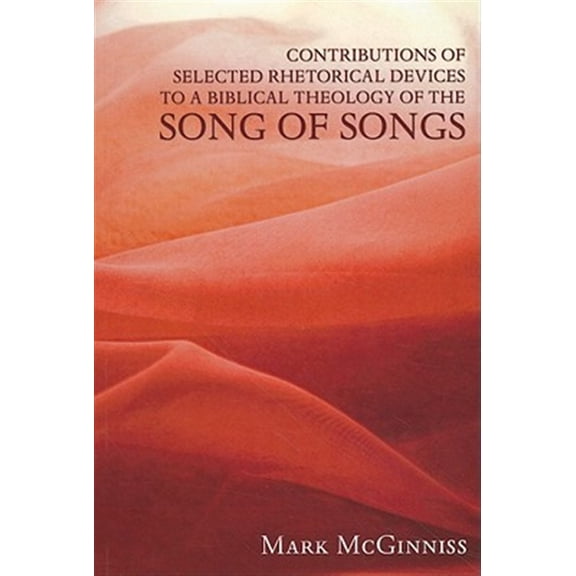 Pre-Owned Contributions of Selected Rhetorical Devices to a Biblical Theology of the Song of Songs (Paperback)