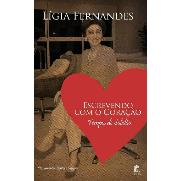 Escrevendo com o Coração: Tempos de Solidão - Pensamentos, Contos e Orações (Paperback)