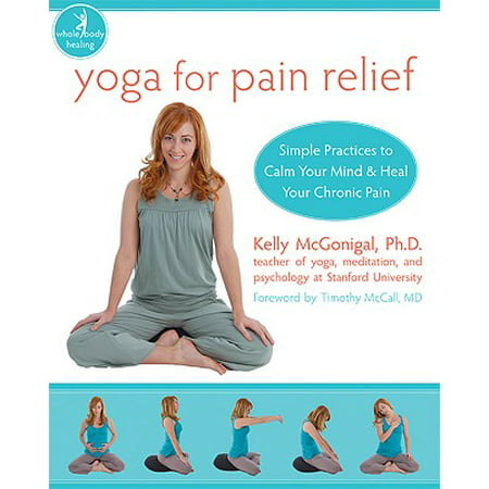 Yoga for Pain Relief : Simple Practices to Calm Your Mind and Heal Your Chronic