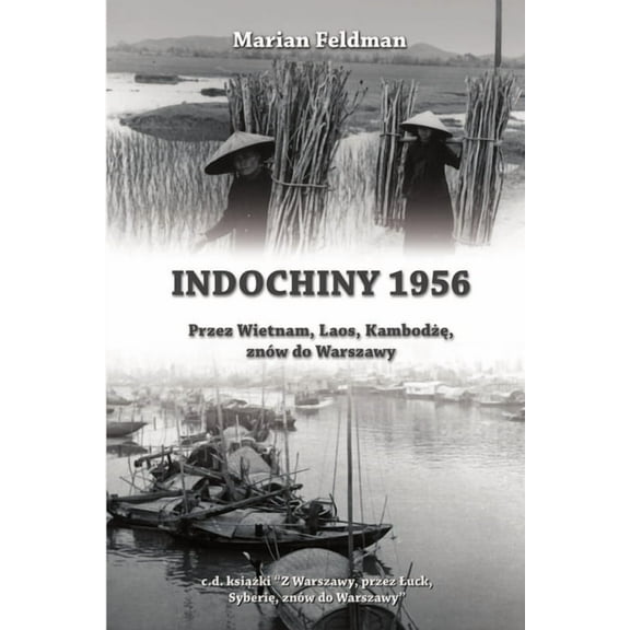 Indochiny 1956: Przez Wietnam, Laos, Kambodżę, znów do Warszawy, (Paperback)