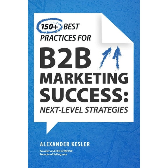 150  Best Practices for B2B Marketing Success: Next-Level Strategies, (Hardcover)