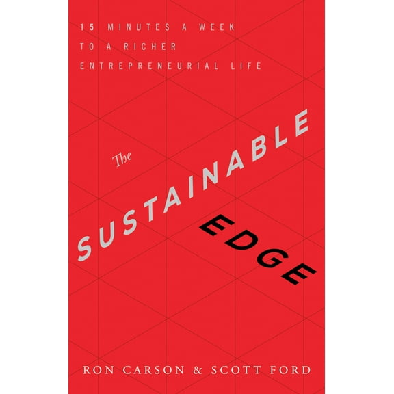 The Sustainable Edge : 15 Minutes a Week to a Richer Entrepreneurial Life (Hardcover)