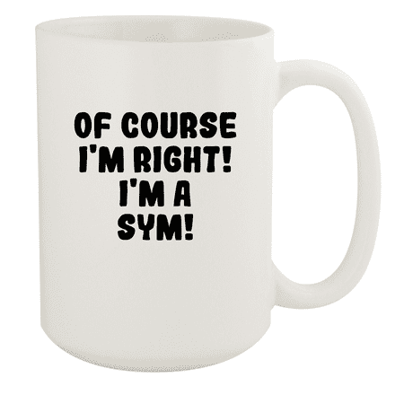 

Of Course I m Right! I m A Sym! - Ceramic 15oz White Mug White