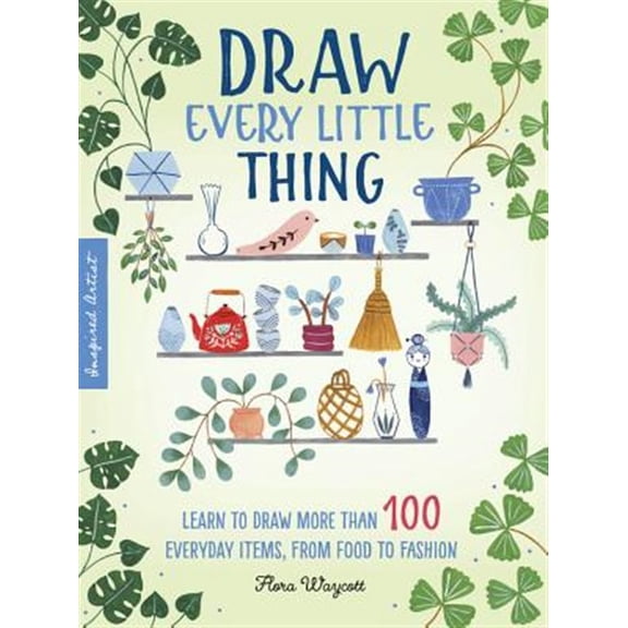 Pre-Owned Draw Every Little Thing: Learn to draw more than 100 everyday items, from food fashion (1) (Inspired Artist) Paperback