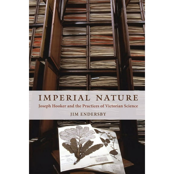 Imperial Nature : Joseph Hooker and the Practices of Victorian Science (Paperback)