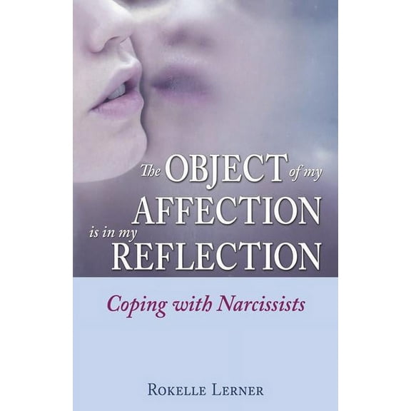 The Object of My Affection Is in My Reflection: Coping with Narcissists, (Paperback)