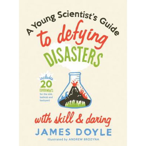 Pre-Owned A Young Scientist's Guide to Defying Disasters with Skill & Daring: Includes 20 Experiments for the Sink, Bathtub and Backyard (Hardcover) 1423624408 9781423624400