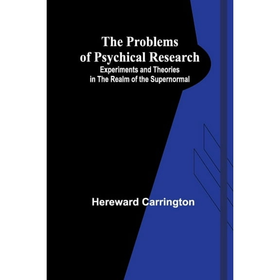 The Problems of Psychical Research; Experiments and Theories in the Realm of the Supernormal, (Paperback)
