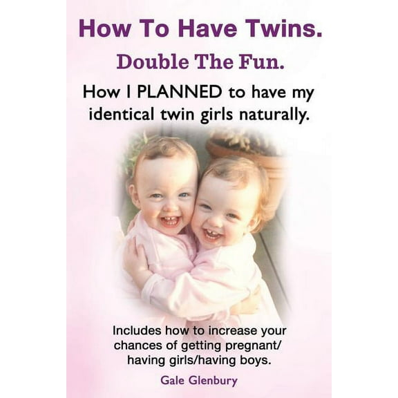 How to Have Twins. Double the Fun. How I Planned to Have My