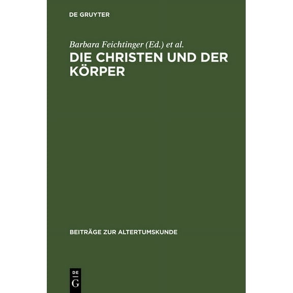 BeitrÃ¤ge Zur Altertumskunde Die Christen Und Der KÃ¶rper: Aspekte Der KÃ¶rperlichkeit in Der Christlichen Literatur Der SpÃ¤tantike, Book 184, (Hardcover)