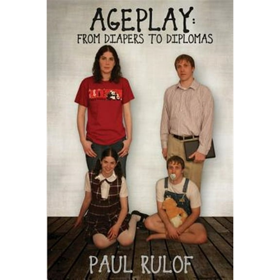Ageplay: From Diapers to Diplomas (Paperback)