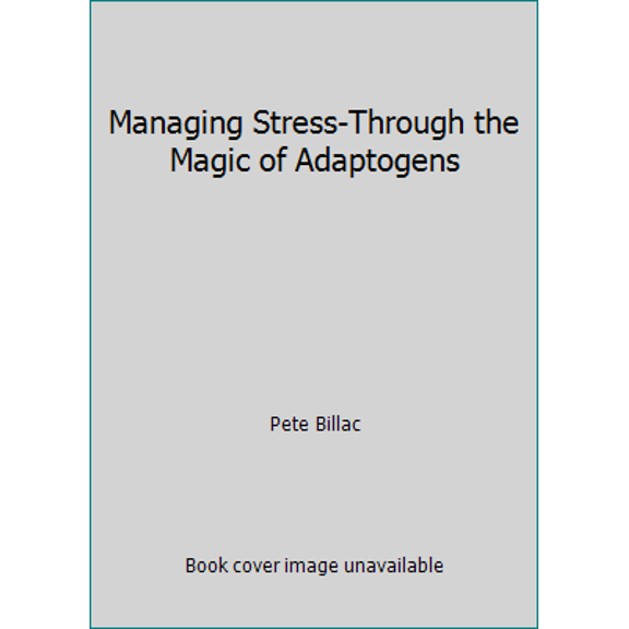 Pre-Owned Managing Stress-Through the Magic of Adaptogens (Paperback) 094362942X 9780943629421