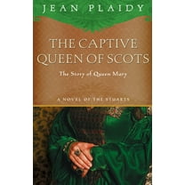 A Novel of the Stuarts: The Captive Queen of Scots : Mary, Queen of Scots (Series #6) (Paperback)