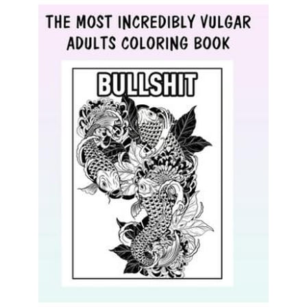 The Most Incredibly Vulgar Adults Coloring Book by Soft Soul, 27 pages (Paperback)