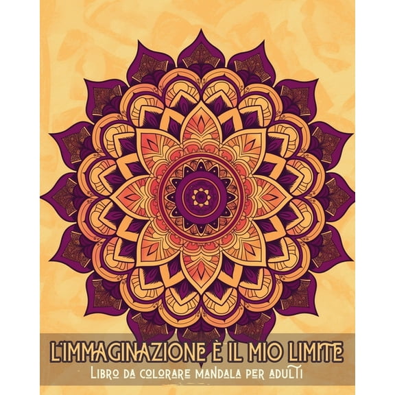 L'immaginazione Ã¨ il mio limite - Libro da colorare con mandala per adulti: Disegni rilassanti per la terapia del c, (Paperback)