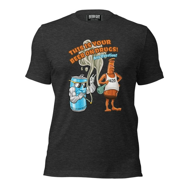 This Is Your Beer On Drugs! Any Questions? Unisex t-shirt