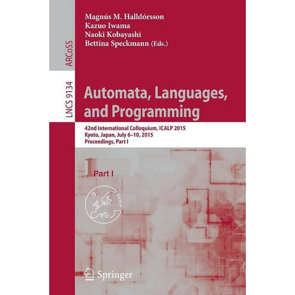Automata, Languages, and Programming: 42nd International Colloquium, Icalp 2015, Kyoto, Japan, July 6-10, 2015, Proceedi, (Paperback)