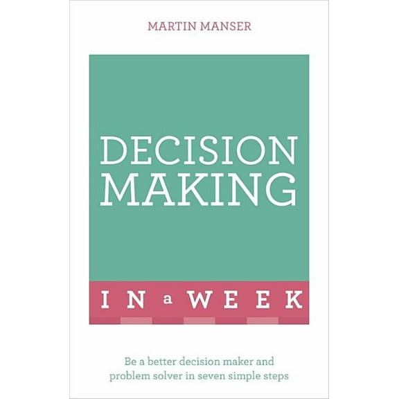 Successful Decision Making in a Week: Teach Yourself (Paperback)