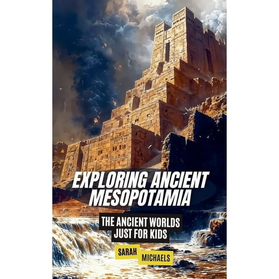 Exploring Ancient Mesopotamia: The Ancient Worlds Just For Kids, (Paperback)