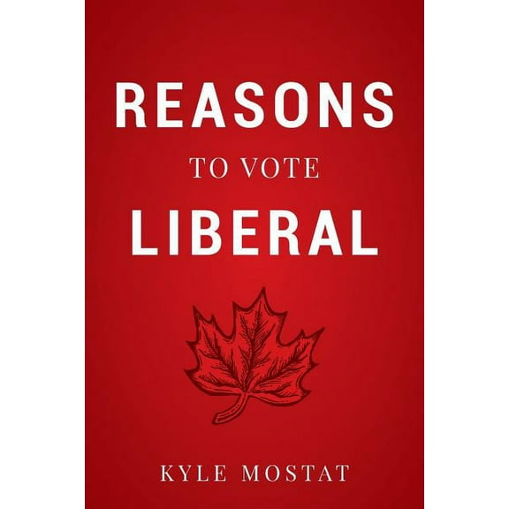Reasons to Vote Liberal (Paperback)