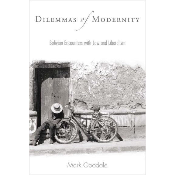 Dilemmas of Modernity: Bolivian Encounters with Law and Liberalism, (Paperback)