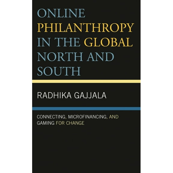 Online Philanthropy in the Global North and South: Connecting, Microfinancing, and Gaming for Change, (Hardcover)
