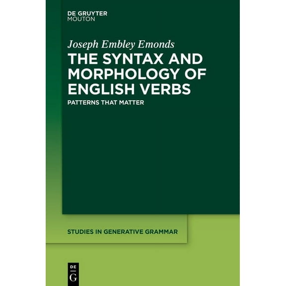 Studies in Generative Grammar [Sgg] The Syntax and Morphology of English Verbs: Patterns That Matter, Book 147, (Hardcover)