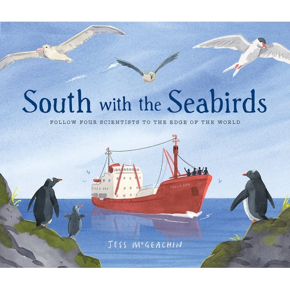 South with the Seabirds: Follow Four Scientists to the Edge of the World, (Hardcover)