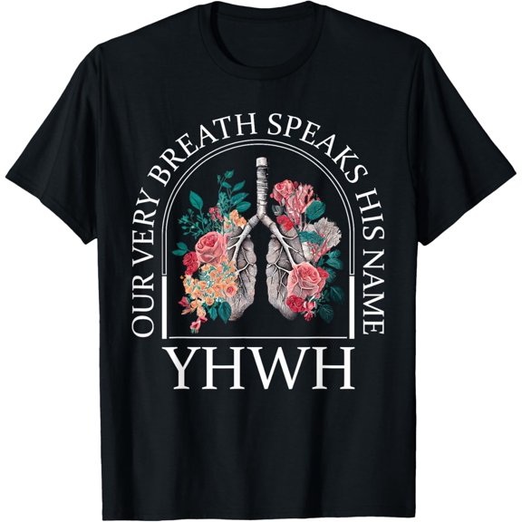 t-shirt Floral Lung Christian Our Very Breath Speaks His Name YHWH T-ShirtMen and women can wear, black T-shirts, gifts. Age: M,L,XL 2XL, 3XL, 4XL