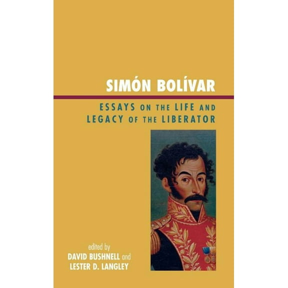 Latin American Silhouettes Simón Bolívar: Essays on the Life and Legacy of the Liberator, (Hardcover)