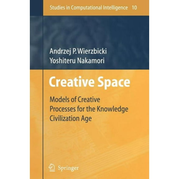 Studies in Computational Intelligence Creative Space: Models of Creative Processes for the Knowledge Civilization Age, Book 10, (Paperback)