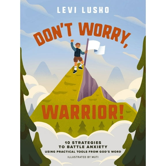 Don't Worry, Warrior!: 10 Strategies to Battle Anxiety Using Practical Tools from God's Word, (Hardcover)