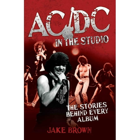 AC/DC in the Studio : The Stories Behind Every